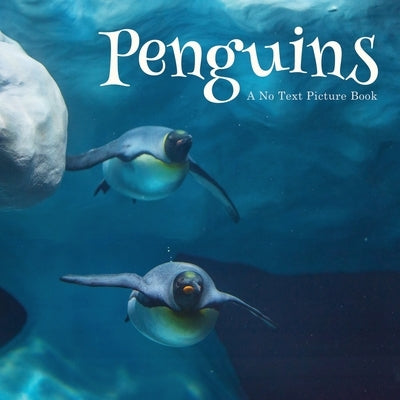 Penguins, A No Text Picture Book: A Calming Gift for Alzheimer Patients and Senior Citizens Living With Dementia by Happiness, Lasting