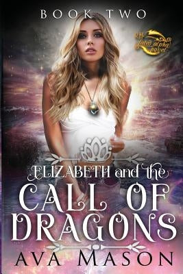 Elizabeth and the Call of Dragons: A Reverse Harem Paranormal Romance by Mason, Ava