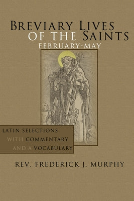 Breviary Lives of the Saints: February-May: Latin Selections with Commentary and a Vocabulary by Murphy, Frederick J.