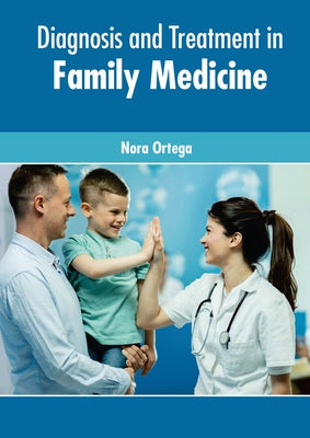 Diagnosis and Treatment in Family Medicine by Ortega, Nora