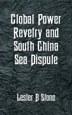 Global Power Revelry and South China Sea Dispute by Stone, Lester B.