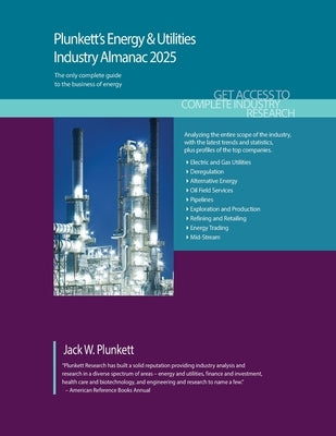 Plunkett's Energy & Utilities Industry Almanac 2025: Energy & Utilities Industry Market Research, Statistics, Trends and Leading Companies by Plunkett, Jack W.