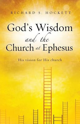 God's Wisdom and the Church at Ephesus by Hockett, Richard S.
