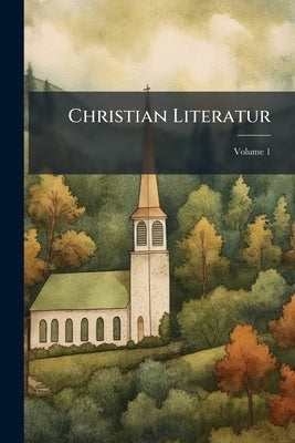 Christian Literatur; Volume 1 by Anonymous