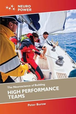 The Neuroscience of Building High Performance Teams by Burow, Peter