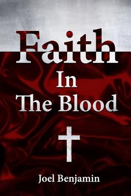 Faith in The Blood by Benjamin, Joel