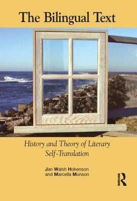 The Bilingual Text: History and Theory of Literary Self-Translation by Walsh Hokenson, Jan