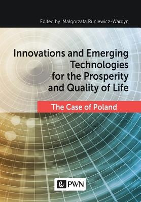 Innovations and Emerging Technologies for the Prosperity and Quality of Life by Runiewicz-Wardyn, Malgorzata