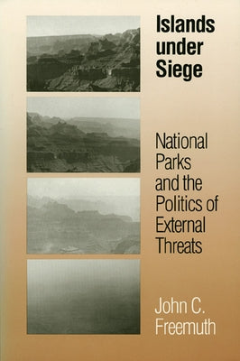 Islands under Siege: National Parks and the Politics of External Threats by Freemuth, John C.