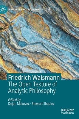 Friedrich Waismann: The Open Texture of Analytic Philosophy by Makovec, Dejan