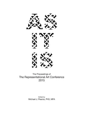 As It Is: The Proceedings of The Representational Art Conference 2015 by Presenters, Selected Conference