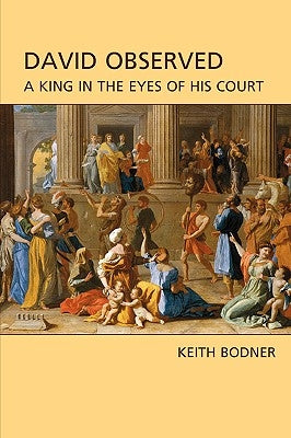 David Observed: A King in the Eyes of His Court by Bodner, Keith