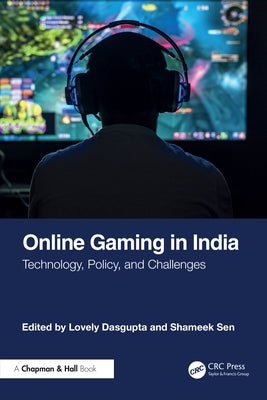 Online Gaming in India: Technology, Policy, and Challenges by Dasgupta, Lovely