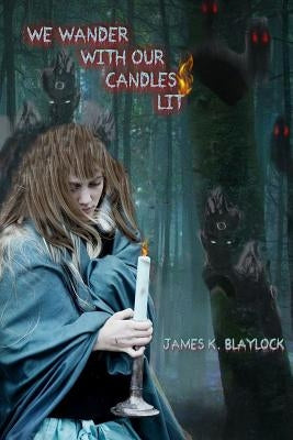 We Wander with Our Candles Lit by Blaylock, James K.