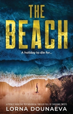 The Beach: A totally addictive psychological thriller full of shocking twists by Dounaeva, Lorna
