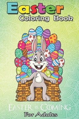 Easter Coloring Book For Adults: Rabbit Easter Basket Egg Throne Funny Boys Girls Kids A Happy Easter Coloring Book For Teens & Adults - Great Gifts w by Jenny, Bookcreators