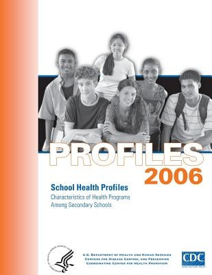 Profiles 2006: School Health Profiles: Characteristics of Health Programs Among Secondary Schools by And Prevention, Centers for Disease Cont