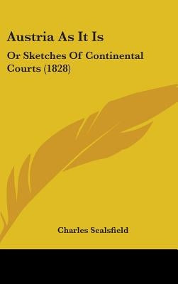 Austria As It Is: Or Sketches Of Continental Courts (1828) by Sealsfield, Charles