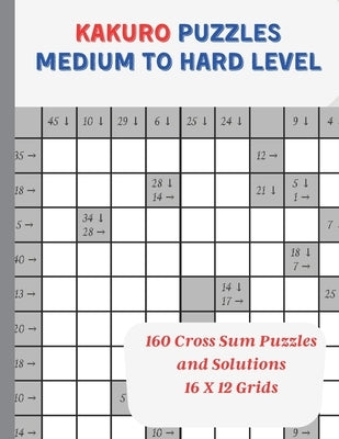Kakuro Puzzles Medium to Hard Level: 160 Cross Sum Puzzles and Solutions, 16 x 12 Grids, 8.5" X 11" by Nightshade, V. P.