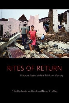 Rites of Return: Diaspora Poetics and the Politics of Memory by Hirsch, Marianne