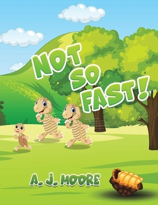 Not So Fast! by Moore, A. J.