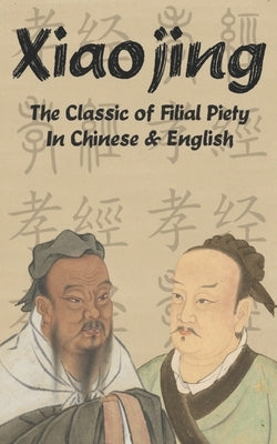 Xiaojing: The Classic of Filial Piety in Chinese and English by (曾子), Zengzi