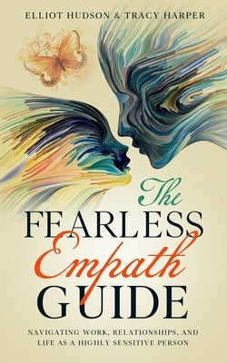 The Fearless Empath Guide: Navigating Work, Relationships, and Life as a Highly Sensitive Person by Harper, Tracy