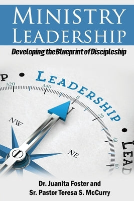 Ministry Leadership: Developing the Blueprint of Discipleship by Foster, Juanita