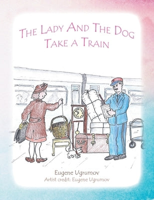 The Lady and the Dog Take a Train by Ugrumov, Eugene