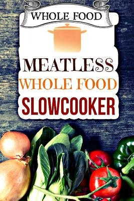 Whole Food: Plant-Based 30 Day Whole Food Challenge - Meatless Dairy Free Recipes by Smith, James