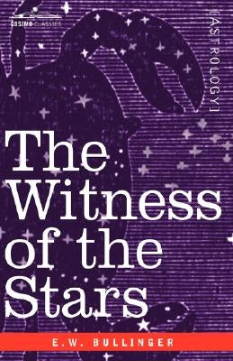 The Witness of the Stars by Bullinger, Ethelbert William
