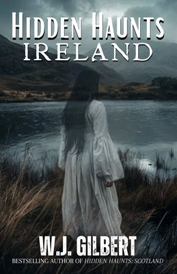 Hidden Haunts: Ireland by Gilbert, W. J.