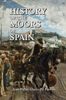 History of the Moors of Spain by de Florian, Jean Pierre Claris
