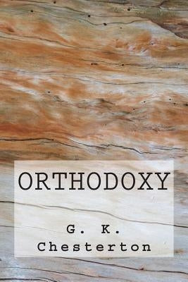 Orthodoxy by G. K. Chesterton