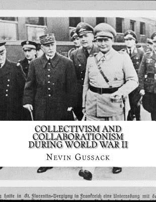 Collectivism and Collaborationism During World War II by Gussack, Nevin