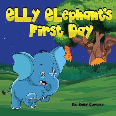 Elly Elephant's: First Day by Curtiss, Kelly