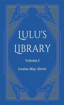 Lulu's Library, Volume 1 by Alcott, Louisa May
