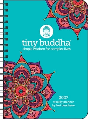 Tiny Buddha 2027 Monthly/Weekly Planner Calendar: Simple Wisdom for Complex Lives by Deschene, Lori