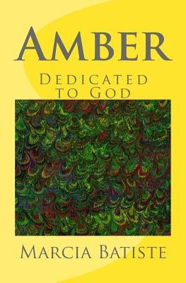 Amber: Dedicated to God by Batiste, Marcia