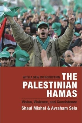The Palestinian Hamas: Vision, Violence, and Coexistence by Mishal, Shaul