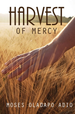 Harvest of Mercy by Adio, Moses Oladapo