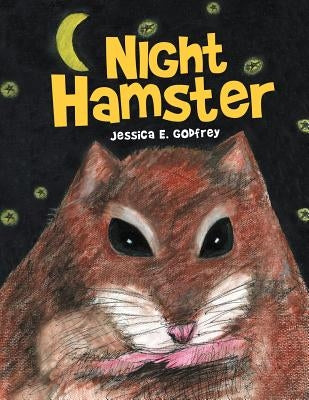 Night Hamster by Godfrey, Jessica E.