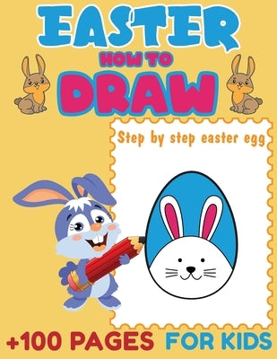 Easter How to Draw: Step By Step Easter Eggs, How to Draw Book, How to Draw Books for Kids by Bidden, Laura