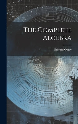 The Complete Algebra by Olney, Edward