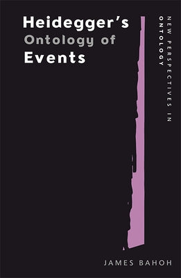 Heidegger's Ontology of Events by Bahoh, James