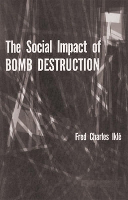 The Social Impact of Bomb Destruction by Ikle, Fred Charles