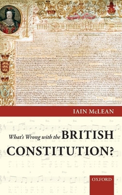 What's Wrong with the British Constitution? by McLean, Iain