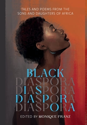 Black Diaspora: Tales and Poems from the Sons and Daughters of Africa by Franz, Monique