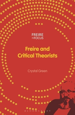 Freire and Critical Theorists by Green, Crystal