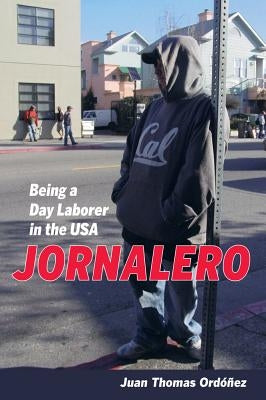 Jornalero: Being a Day Laborer in the USA Volume 34 by Ordonez, Juan Thomas